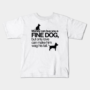 Money can buy you a fine dog? Kids T-Shirt